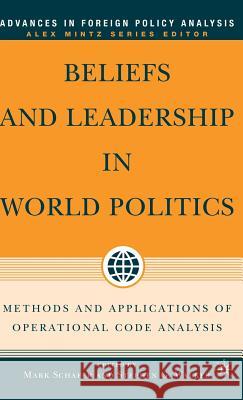 Beliefs and Leadership in World Politics: Methods and Applications of Operational Code Analysis Schafer, M. 9781403971821 Palgrave MacMillan