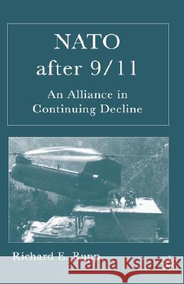 NATO After 9/11: An Alliance in Continuing Decline Rupp, R. 9781403971883 Palgrave MacMillan