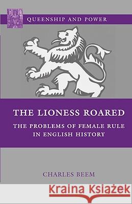 The Lioness Roared: The Problems of Female Rule in English History Beem, C. 9781403972033 Palgrave MacMillan