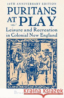 Puritans at Play: Leisure and Recreation in Colonial New England Na, Na 9781403972125 Palgrave MacMillan