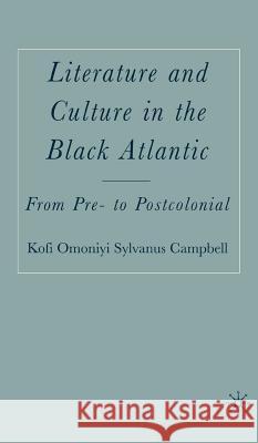 Literature and Culture in the Black Atlantic: From Pre- To Postcolonial Campbell, K. 9781403972231 Palgrave MacMillan