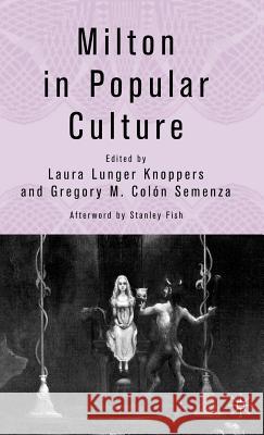 Milton in Popular Culture Gregory M. Colon Semenza Laura Lunger Knoppers 9781403972378 Palgrave MacMillan