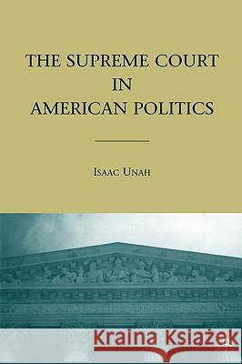 The Supreme Court in American Politics Isaac Unah 9781403972408 Palgrave MacMillan