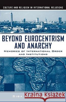 Beyond Eurocentrism and Anarchy: Memories of International Order and Institutions Grovogui, S. 9781403972545 Palgrave MacMillan