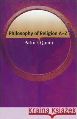 Philosophy of Religion A-Z Patrick Quinn 9781403972675
