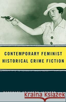 Contemporary Feminist Historical Crime Fiction Rosemary Erickson Johnsen 9781403972781 Palgrave MacMillan