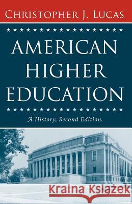 American Higher Education, Second Edition: A History Lucas, Christopher J. 9781403972897