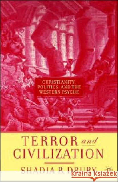 Terror and Civilization: Christianity, Politics and the Western Psyche Drury, S. 9781403972941 Palgrave MacMillan