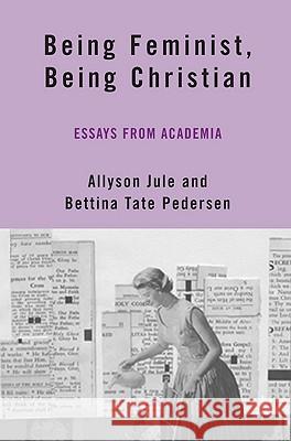 Being Feminist, Being Christian: Essays from Academia Jule, A. 9781403972958 Palgrave MacMillan