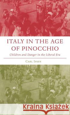 Italy in the Age of Pinocchio: Children and Danger in the Liberal Era Ipsen, C. 9781403973016 Palgrave MacMillan