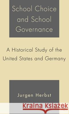 School Choice and School Governance: A Historical Study of the United States and Germany Herbst, J. 9781403973023 Palgrave MacMillan