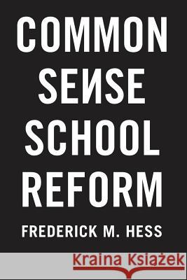 Common Sense School Reform F Hess 9781403973108 St. Martin's Griffin