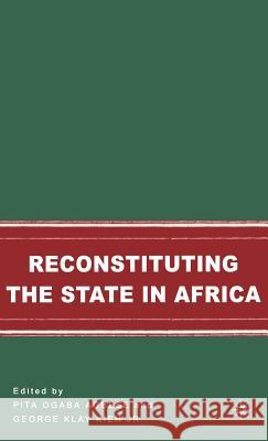 Reconstituting the State in Africa Pita Ogaba Agbese George Klay, Jr. Kieh 9781403973139 Palgrave MacMillan