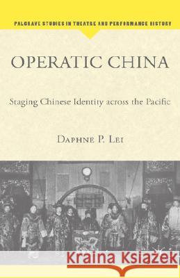 Operatic China Operatic China: Staging Chinese Identity Across the Pacific Staging Chinese Identity Across the Pacific Lei, D. 9781403973276 Palgrave MacMillan