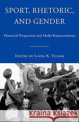 Sport, Rhetoric, and Gender: Historical Perspectives and Media Representations Fuller, L. 9781403973283 Palgrave MacMillan