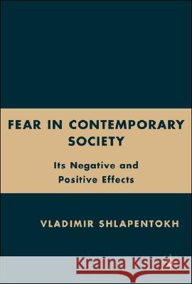 Fear in Contemporary Society: Its Negative and Positive Effects Schlapentokh, V. 9781403973894 Palgrave MacMillan