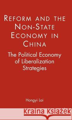 Reform and the Non-State Economy in China: The Political Economy of Liberalization Strategies Lai, H. 9781403974181 Palgrave MacMillan