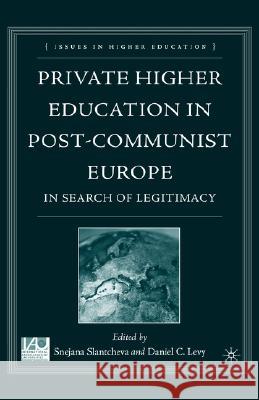 Private Higher Education in Post-Communist Europe: In Search of Legitimacy Slantcheva, S. 9781403974259 Palgrave MacMillan