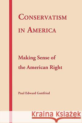 Conservatism in America: Making Sense of the American Right Gottfried, P. 9781403974327 Palgrave MacMillan