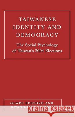 Taiwanese Identity and Democracy: The Social Psychology of Taiwan's 2004 Elections Bedford, O. 9781403974334 Palgrave MacMillan