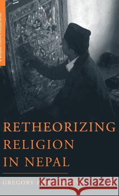 Retheorizing Religion in Nepal Gregory Price Grieve 9781403974341