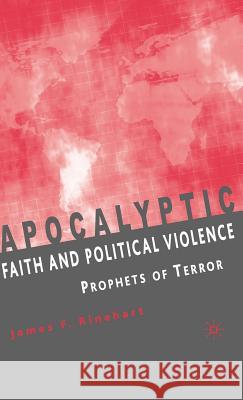 Apocalyptic Faith and Political Violence: Prophets of Terror Rinehart, J. 9781403974617 Palgrave MacMillan