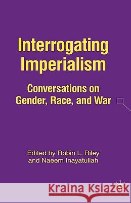 Interrogating Imperialism: Conversations on Gender, Race, and War Inayatullah, N. 9781403974624 Palgrave MacMillan