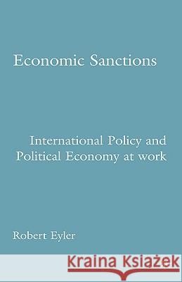 Economic Sanctions: International Policy and Political Economy at Work Eyler, R. 9781403974631