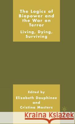 The Logics of Biopower and the War on Terror: Living, Dying, Surviving Masters, C. 9781403974655 Palgrave MacMillan