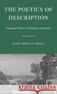 The Poetics of Description: Imagined Places in European Literature Hewlett Koelb, Janice 9781403974891 Palgrave MacMillan