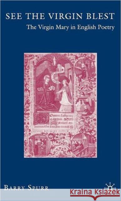 See the Virgin Blest: The Virgin Mary in English Poetry Spurr, B. 9781403974921 Palgrave MacMillan