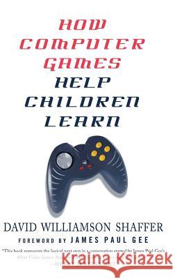 How Computer Games Help Children Learn David Williamson Shaffer James Paul Gee 9781403975058
