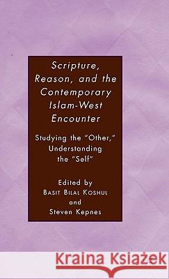 Scripture, Reason, and the Contemporary Islam-West Encounter: Studying the 