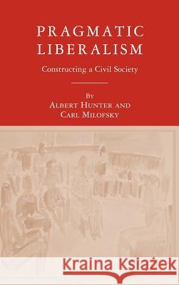 Pragmatic Liberalism: Constructing a Civil Society Hunter, A. 9781403975492 Palgrave MacMillan