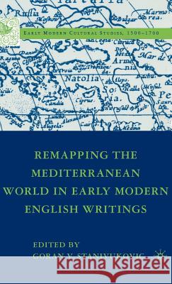 Remapping the Mediterranean World in Early Modern English Writings Goran V. Stanivukovic 9781403975577