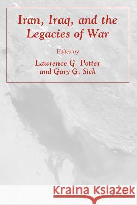 Iran, Iraq, and the Legacies of War Lawrence G. Potter Gary G. Sick 9781403976093