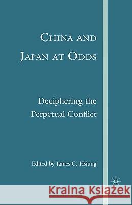 China and Japan at Odds: Deciphering the Perpetual Conflict Hsiung, J. 9781403976246 Palgrave MacMillan