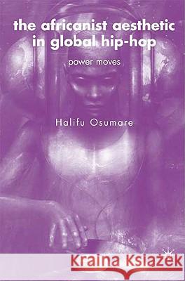 The Africanist Aesthetic in Global Hip-Hop: Power Moves Osumare, H. 9781403976307 Palgrave MacMillan