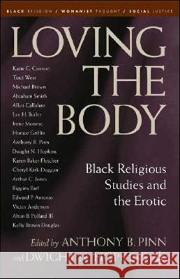 Loving the Body: Black Religious Studies and the Erotic Hopkins, D. 9781403976383 Palgrave MacMillan