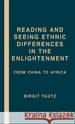 Reading and Seeing Ethnic Differences in the Enlightenment: From China to Africa Tautz, B. 9781403976413 Palgrave MacMillan