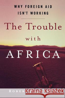 The Trouble with Africa: Why Foreign Aid Isn't Working Robert Calderisi 9781403976512