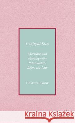 Conjugality: Marriage and Marriage-Like Relationships Before the Law Brook, H. 9781403976567 Palgrave MacMillan