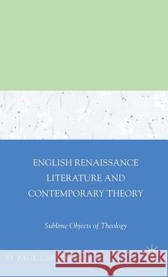 English Renaissance Literature and Contemporary Theory: Sublime Objects of Theology Cefalu, Paul 9781403976697