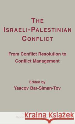 The Israeli-Palestinian Conflict: From Conflict Resolution to Conflict Management Bar-Siman-Tov, Y. 9781403977328