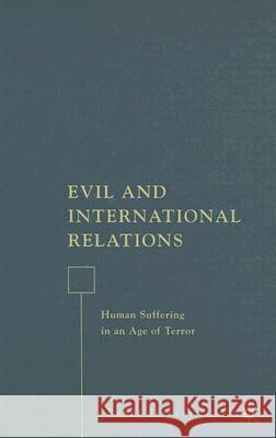 Evil and International Relations: Human Suffering in an Age of Terror Jeffery, R. 9781403977342 Palgrave MacMillan