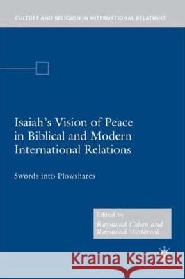 Isaiah's Vision of Peace in Biblical and Modern International Relations: Swords Into Plowshares Cohen, R. 9781403977359 Palgrave MacMillan