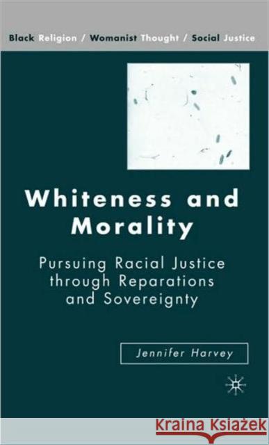 Whiteness and Morality: Pursuing Racial Justice Through Reparations and Sovereignty Harvey, J. 9781403977397 Palgrave MacMillan