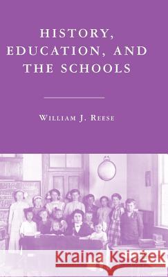 History, Education, and the Schools William J. Reese 9781403977441 Palgrave MacMillan