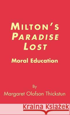 Milton's Paradise Lost: Moral Education Thickstun, M. 9781403977571 Palgrave MacMillan