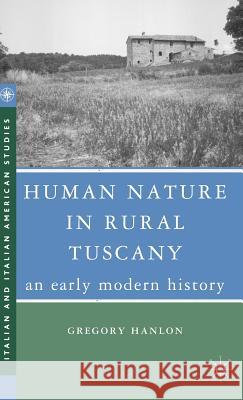 Human Nature in Rural Tuscany: An Early Modern History Hanlon, G. 9781403977649 Palgrave MacMillan